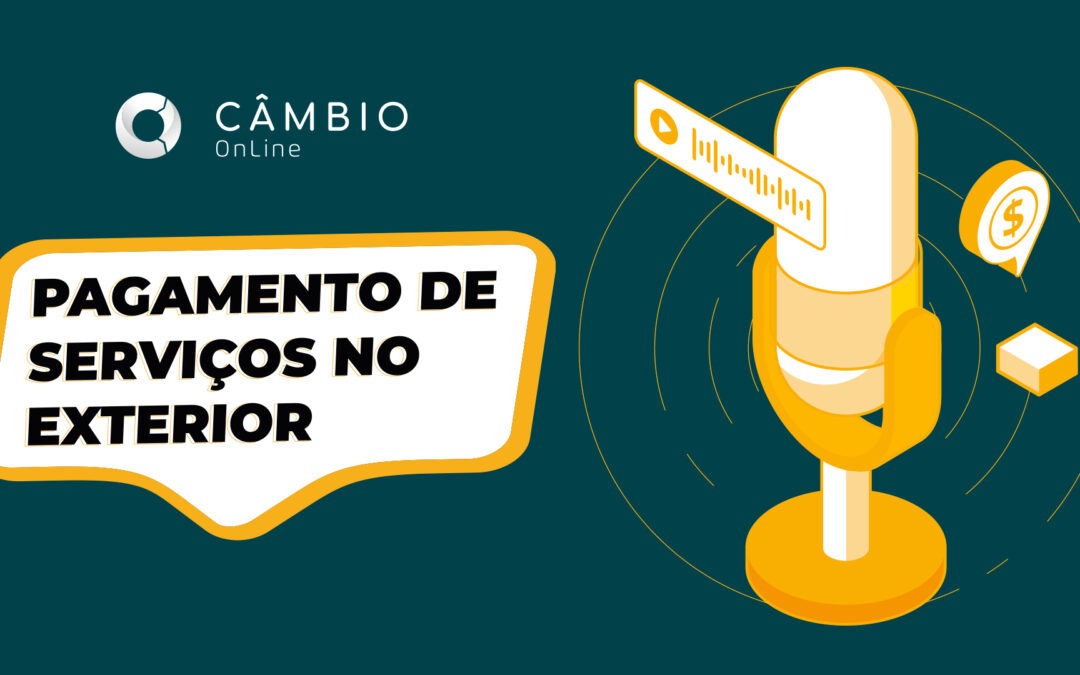 Podcast #25 | O que você precisa saber sobre pagamentos de serviços no exterior!