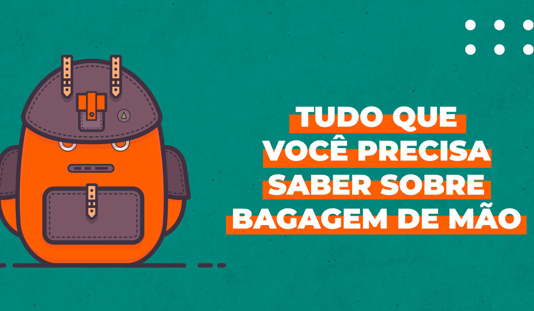 Tudo que você precisa saber sobre bagagem de mão