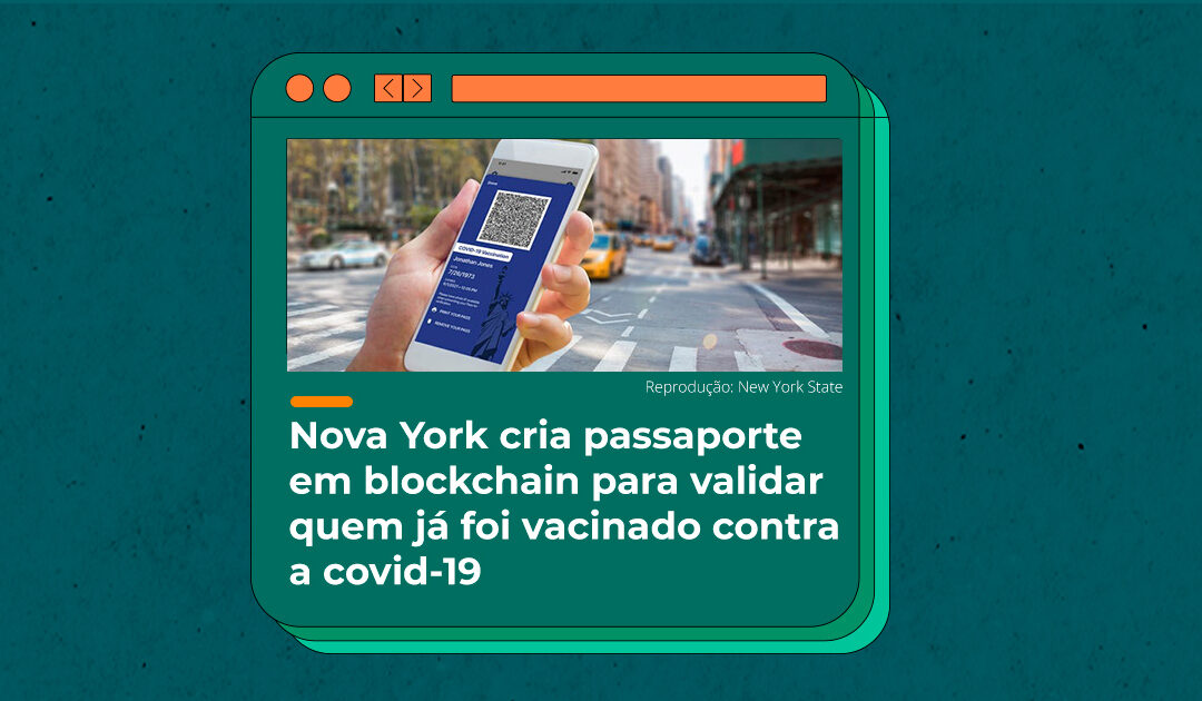 Nova York cria passaporte em blockchain para validar quem já foi vacinado contra a covid-19