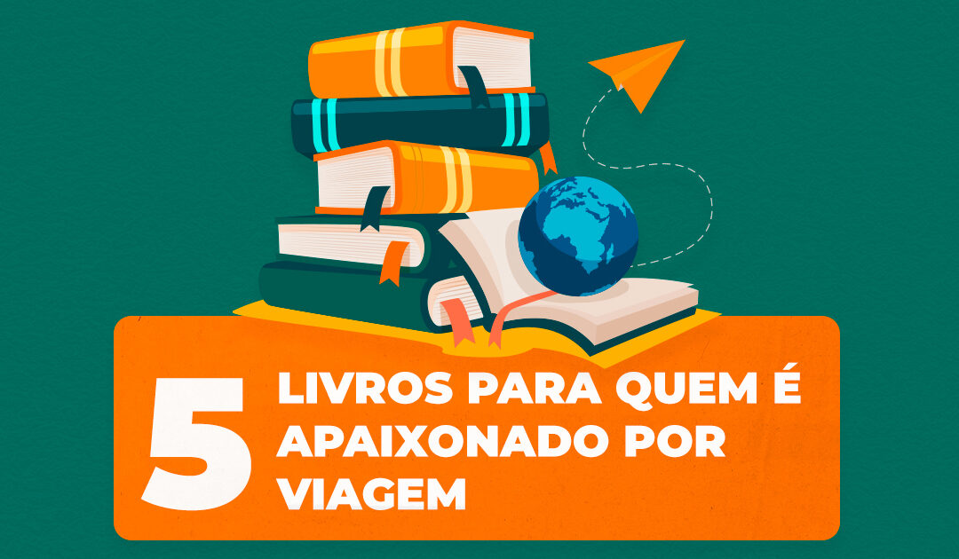 5 Livros para quem é apaixonado por viagem